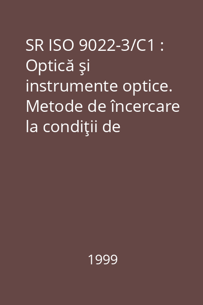 SR ISO 9022-3/C1 : Optică şi instrumente optice. Metode de încercare la condiţii de mediu. Partea 3: Solicitări mecanice