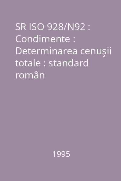 SR ISO 928/N92 : Condimente : Determinarea cenuşii totale : standard român