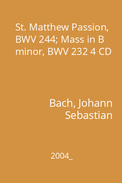 St. Matthew Passion, BWV 244; Mass in B minor, BWV 232 4 CD
