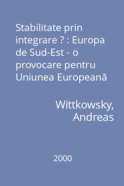 Stabilitate prin integrare ? : Europa de Sud-Est - o provocare pentru Uniunea Europeană