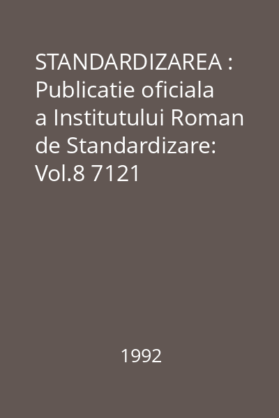 STANDARDIZAREA : Publicatie oficiala a Institutului Roman de Standardizare: Vol.8 7121