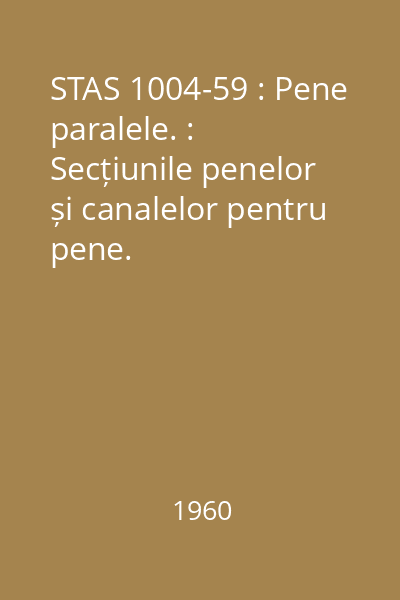 STAS 1004-59 : Pene paralele. : Secțiunile penelor și canalelor pentru pene.