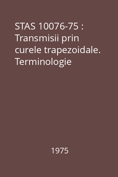 STAS 10076-75 : Transmisii prin curele trapezoidale. Terminologie