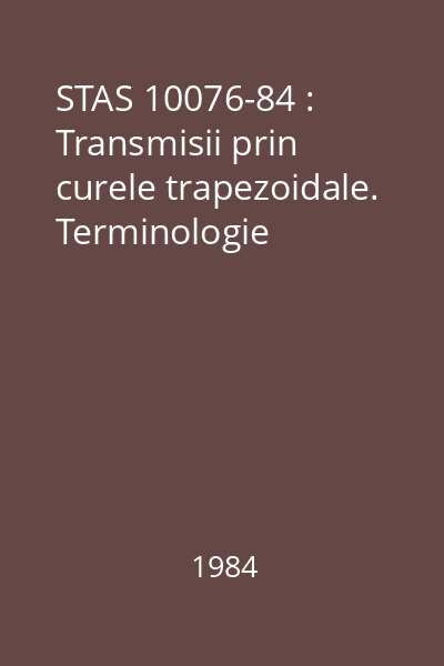 STAS 10076-84 : Transmisii prin curele trapezoidale. Terminologie