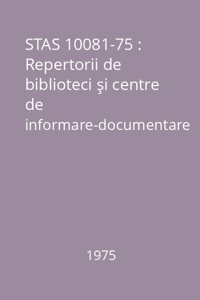 STAS 10081-75 : Repertorii de biblioteci şi centre de informare-documentare