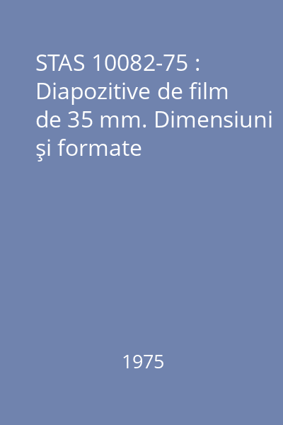 STAS 10082-75 : Diapozitive de film de 35 mm. Dimensiuni şi formate