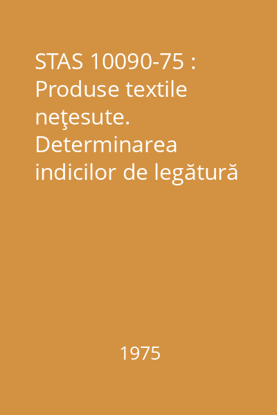 STAS 10090-75 : Produse textile neţesute. Determinarea indicilor de legătură