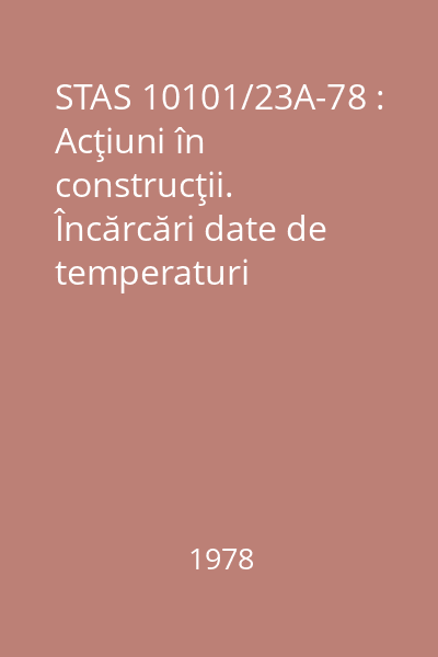 STAS 10101/23A-78 : Acţiuni în construcţii. Încărcări date de temperaturi exterioare în construcţii civile şi industriale
