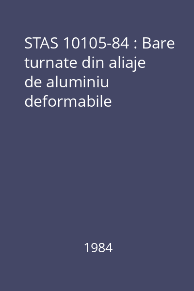 STAS 10105-84 : Bare turnate din aliaje de aluminiu deformabile