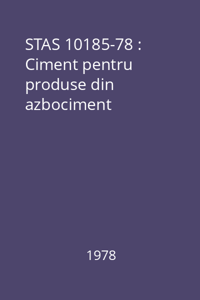 STAS 10185-78 : Ciment pentru produse din azbociment