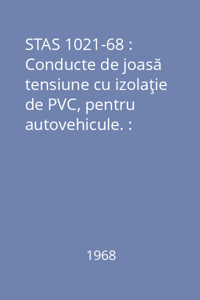 STAS 1021-68 : Conducte de joasă tensiune cu izolaţie de PVC, pentru autovehicule. : Tipuri şi dimensiuni