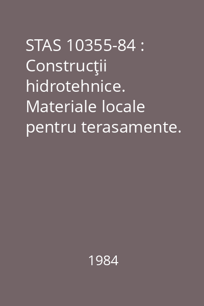 STAS 10355-84 : Construcţii hidrotehnice. Materiale locale pentru terasamente. Metode de determinare