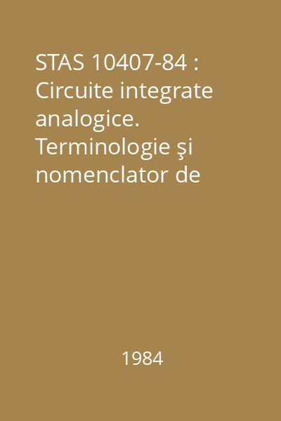 STAS 10407-84 : Circuite integrate analogice. Terminologie şi nomenclator de parametri principali