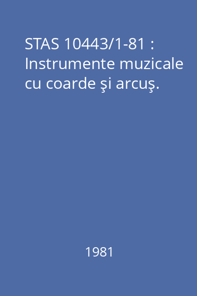 STAS 10443/1-81 : Instrumente muzicale cu coarde şi arcuş.
