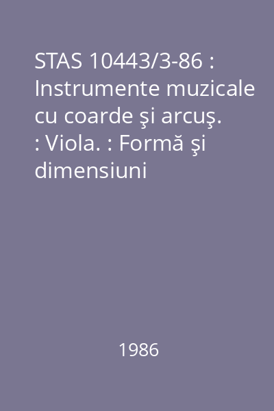 STAS 10443/3-86 : Instrumente muzicale cu coarde şi arcuş. : Viola. : Formă şi dimensiuni