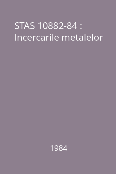 STAS 10882-84 : Incercarile metalelor