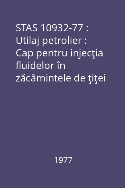 STAS 10932-77 : Utilaj petrolier : Cap pentru injecţia fluidelor în zăcămintele de ţiţei şi gaze : PN 140