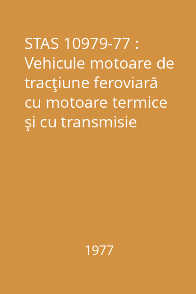 STAS 10979-77 : Vehicule motoare de tracţiune feroviară cu motoare termice şi cu transmisie electrică : Încercări