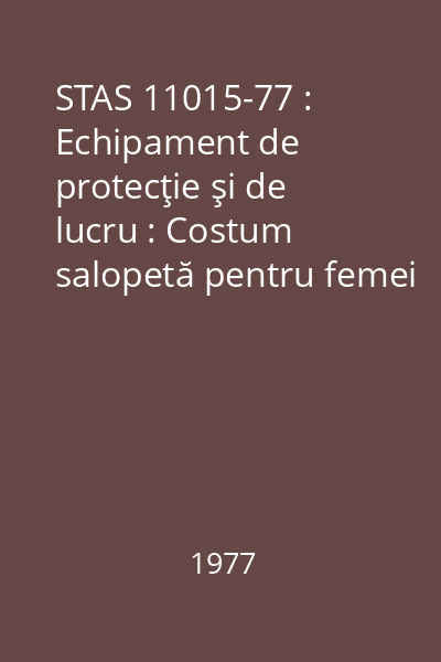 STAS 11015-77 : Echipament de protecţie şi de lucru : Costum salopetă pentru femei