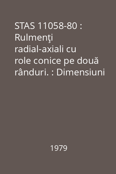 STAS 11058-80 : Rulmenţi radial-axiali cu role conice pe două rânduri. : Dimensiuni