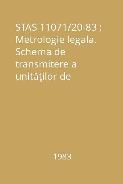 STAS 11071/20-83 : Metrologie legala. Schema de transmitere a unităţilor de expunere şi de debit de expunere