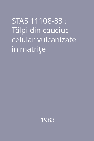 STAS 11108-83 : Tălpi din cauciuc celular vulcanizate în matriţe