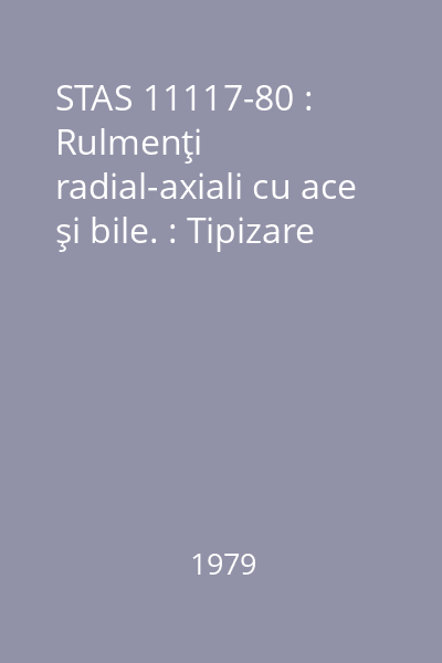 STAS 11117-80 : Rulmenţi radial-axiali cu ace şi bile. : Tipizare