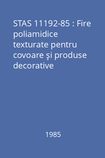 STAS 11192-85 : Fire poliamidice texturate pentru covoare şi produse decorative