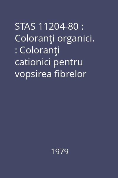 STAS 11204-80 : Coloranţi organici. : Coloranţi cationici pentru vopsirea fibrelor poliacrilonitrilice