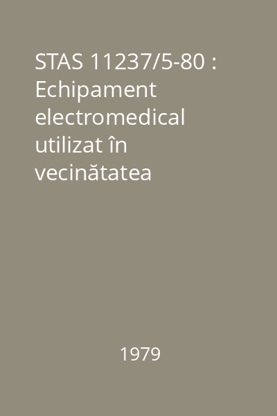 STAS 11237/5-80 : Echipament electromedical utilizat în vecinătatea pacientului. : Condiţii tehnice generale de securitate. : Protecţia împotriva exploziilor