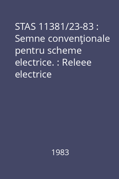 STAS 11381/23-83 : Semne convenţionale pentru scheme electrice. : Releee electrice
