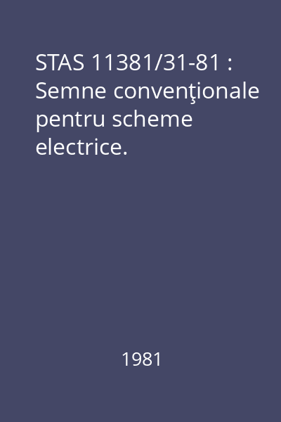 STAS 11381/31-81 : Semne convenţionale pentru scheme electrice.