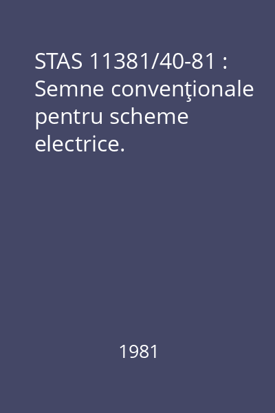 STAS 11381/40-81 : Semne convenţionale pentru scheme electrice.