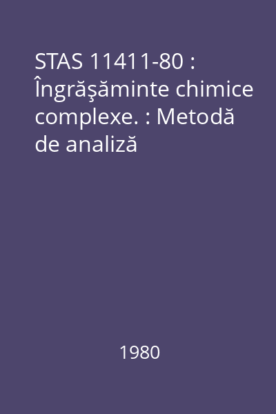 STAS 11411-80 : Îngrăşăminte chimice complexe. : Metodă de analiză