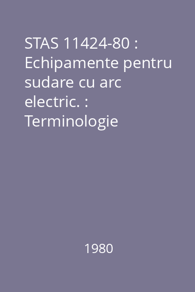 STAS 11424-80 : Echipamente pentru sudare cu arc electric. : Terminologie