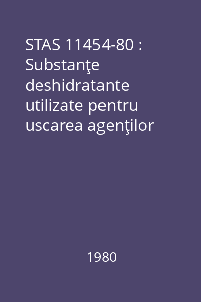 STAS 11454-80 : Substanţe deshidratante utilizate pentru uscarea agenţilor frigorifici. : Metode de verificare