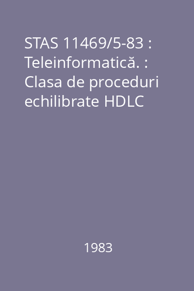 STAS 11469/5-83 : Teleinformatică. : Clasa de proceduri echilibrate HDLC