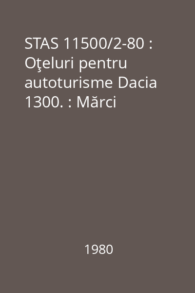 STAS 11500/2-80 : Oţeluri pentru autoturisme Dacia 1300. : Mărci