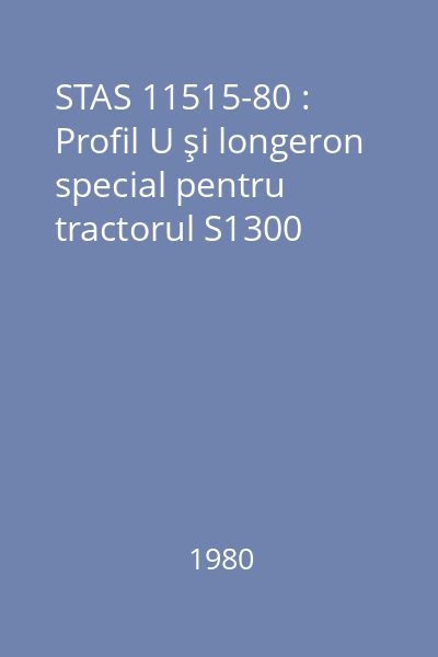 STAS 11515-80 : Profil U şi longeron special pentru tractorul S1300