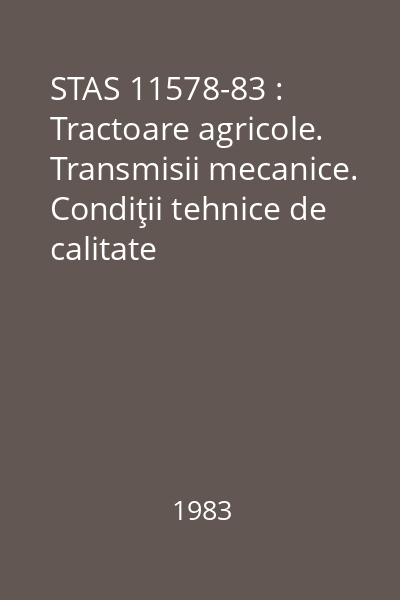 STAS 11578-83 : Tractoare agricole. Transmisii mecanice. Condiţii tehnice de calitate