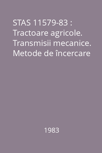 STAS 11579-83 : Tractoare agricole. Transmisii mecanice. Metode de încercare