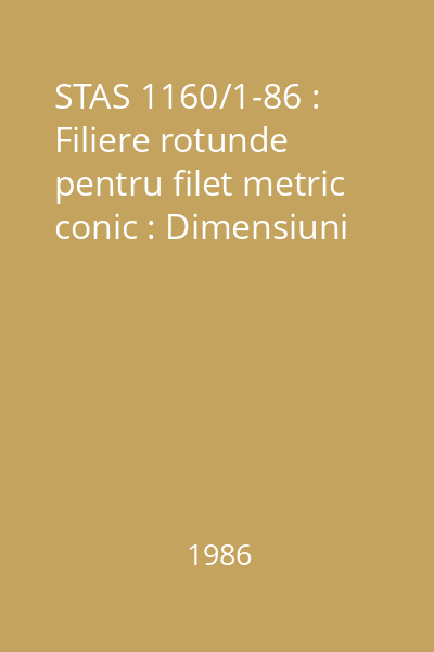 STAS 1160/1-86 : Filiere rotunde pentru filet metric conic : Dimensiuni