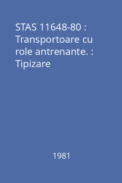 STAS 11648-80 : Transportoare cu role antrenante. : Tipizare