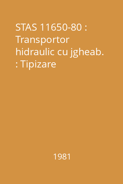 STAS 11650-80 : Transportor hidraulic cu jgheab. : Tipizare