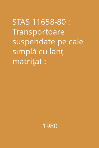 STAS 11658-80 : Transportoare suspendate pe cale simplă cu lanţ matriţat : Dispozitive de deviere cu roată : Tipizare : standard român
