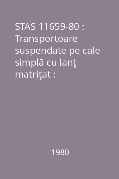 STAS 11659-80 : Transportoare suspendate pe cale simplă cu lanţ matriţat : Dispozitive de deviere cu role : Tipizare : standard român