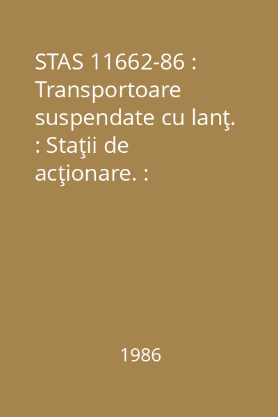 STAS 11662-86 : Transportoare suspendate cu lanţ. : Staţii de acţionare. : Parametri principali