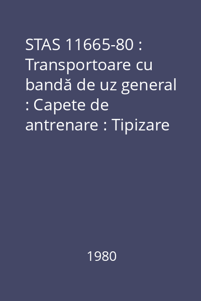 STAS 11665-80 : Transportoare cu bandă de uz general : Capete de antrenare : Tipizare : standard român