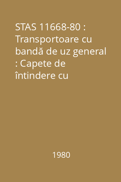 STAS 11668-80 : Transportoare cu bandă de uz general : Capete de întindere cu cărucior : Tipizare : standard român
