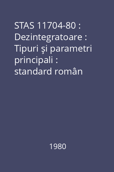 STAS 11704-80 : Dezintegratoare : Tipuri şi parametri principali : standard român